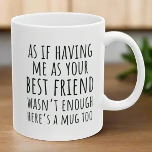 As If Being Your Best Friend Wasn't Enough, Best Friend Birthday Gifts for Women, Friend Gift for Birthday Christmas 11oz Coffee Cup Mug