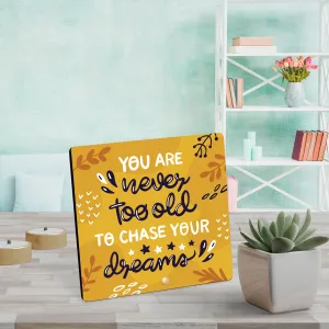 Bhai Please Wooden Table Top | You Are Never Too Old To Chase Your Dreams | Table Frame/Table top - Size 4 inches (Pack of 1) Printed - Quotes