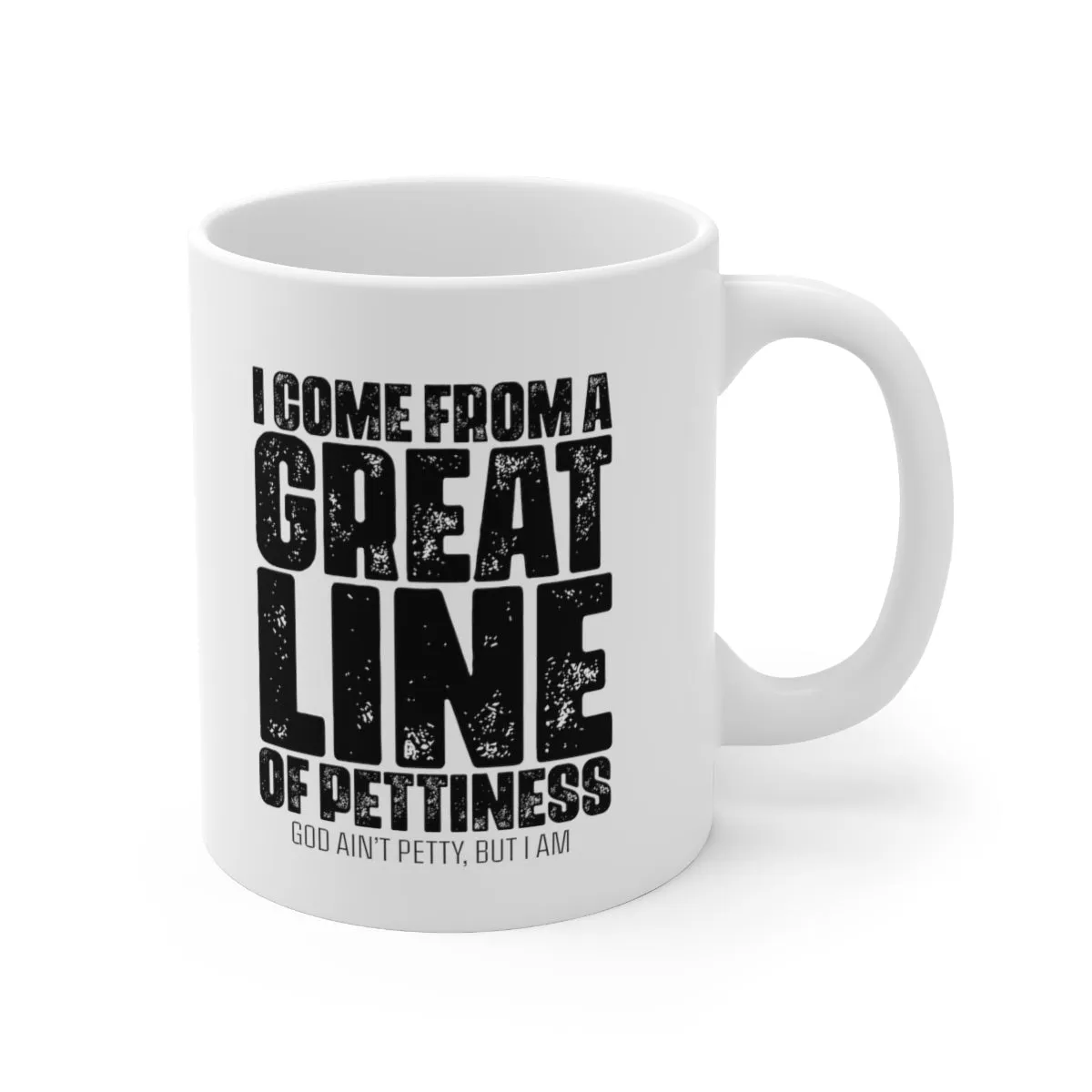 I come from the Great Line of Pettiness Mug 11oz (White/Black)