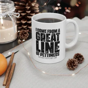 I come from the Great Line of Pettiness Mug 11oz (White/Black)