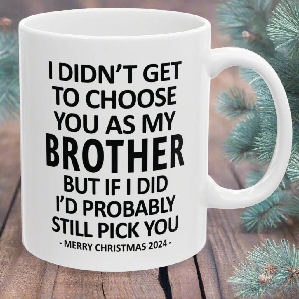 I Didn't Get To Choose You Funny Brother Gift 11oz Coffee Mug