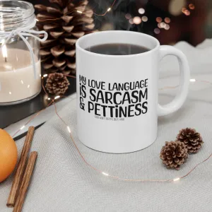 My Love Language is Sarcasm and Pettiness Mug 11oz (White & Black)