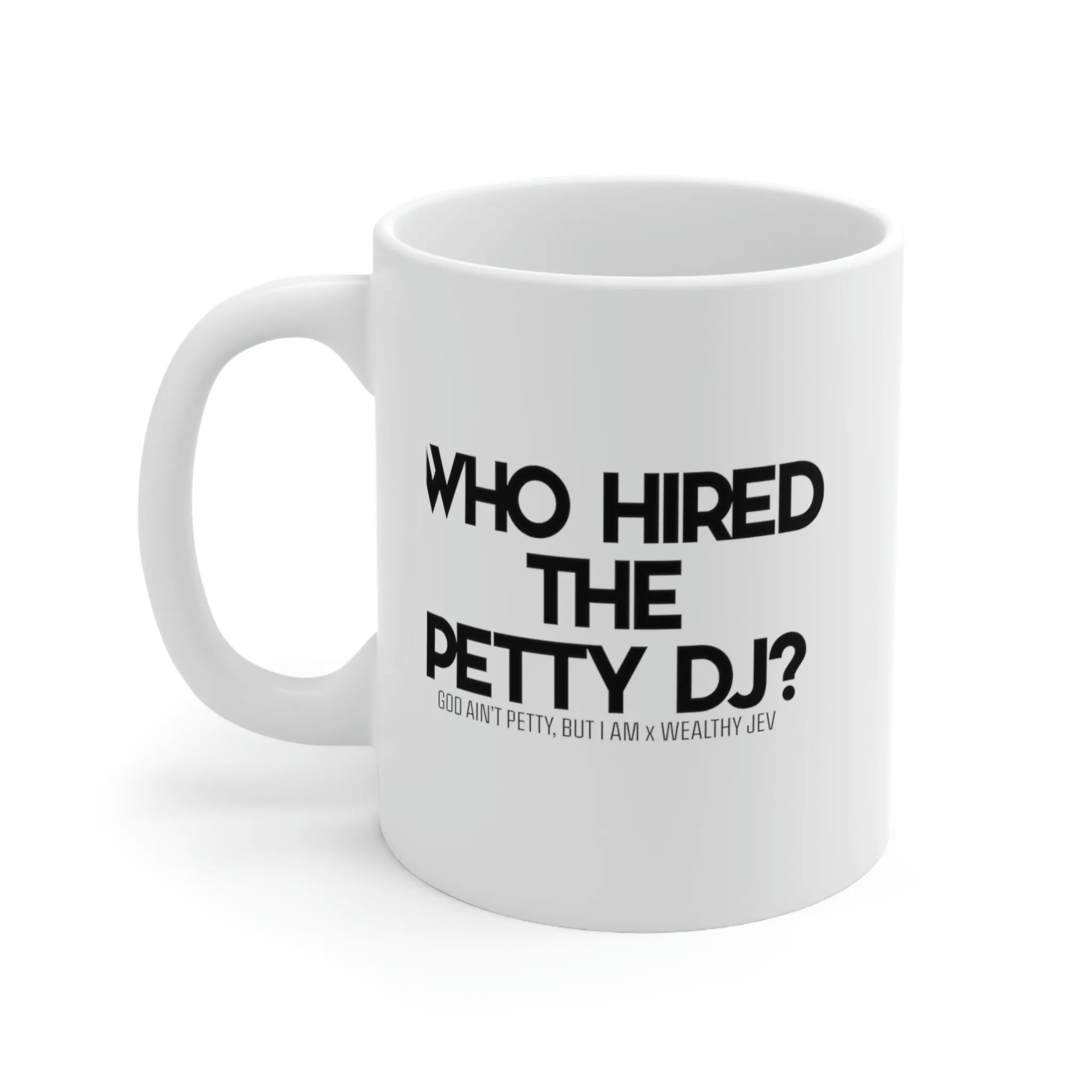 Who hired the petty DJ? Mug11oz (White/Black) (God Ain't Petty, but I Am x Wealthy Jev Collab)