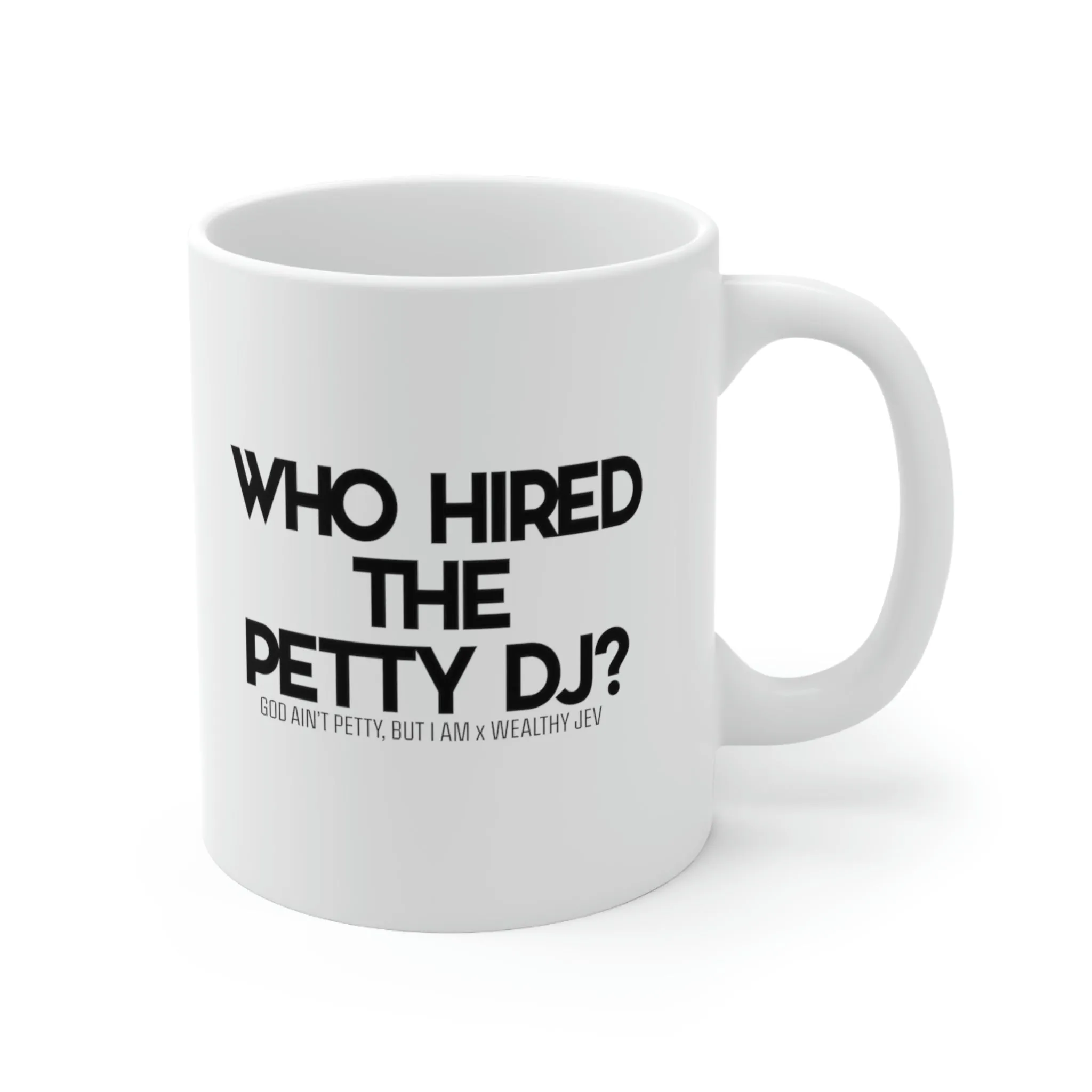 Who hired the petty DJ? Mug11oz (White/Black) (God Ain't Petty, but I Am x Wealthy Jev Collab)